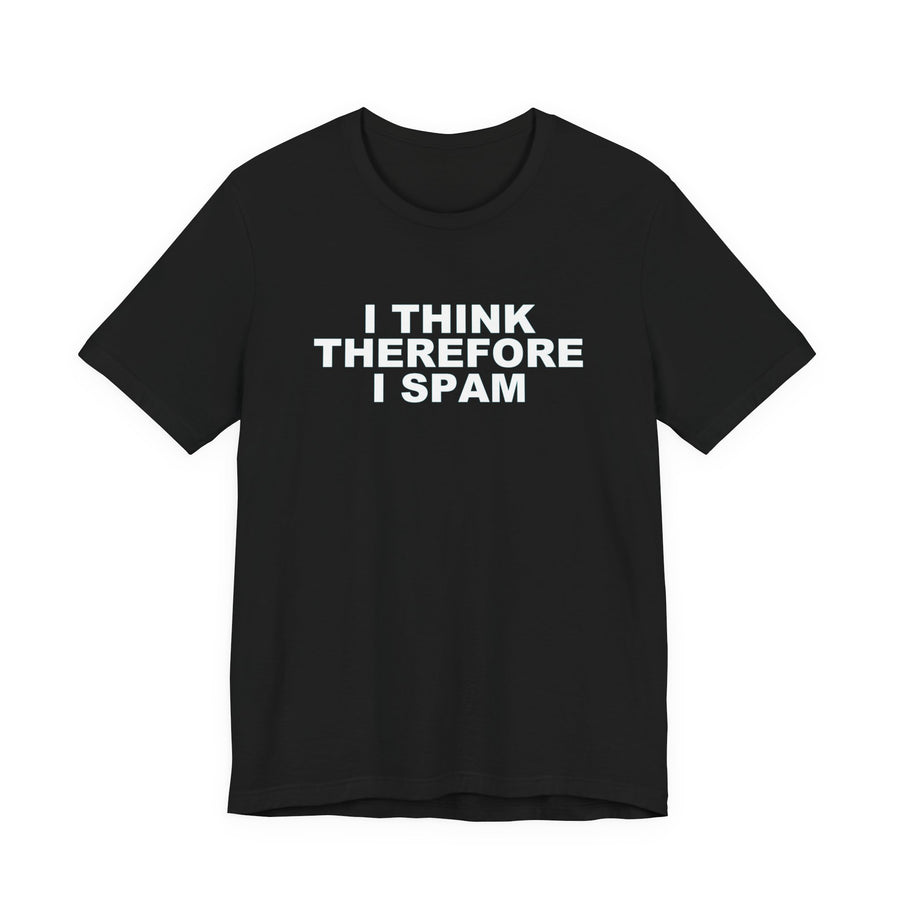 I THINK THEREFORE I SPAM Tee